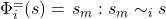\Phi_i^{=}(s) = \left{ s_m: s_m \sim_i s \right}