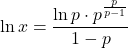 \ln x = \dfrac{\ln p \cdot p^{\frac{p}{p-1}}}{1-p}