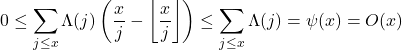 \begin{equation*}0 \leq \sum_{j \leq x} \Lambda (j)\left( \frac{x}{j} -\left\lfloor\frac{x}{j}\right\rfloor \right) \leq \sum_{j \leq x} \Lambda (j) = \psi(x) = O(x)\end{equation*}