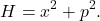 \[H = x^2 + p^2.\]