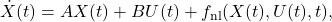 \[\dot{X}(t) = A X(t) + B U(t) + f_{\text{nl}}(X(t),U(t),t), \]