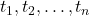 t_1, t_2, \ldots, t_n