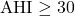 \text{AHI} \geq 30