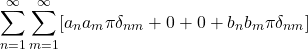 \[\sum_{n = 1}^{\infty}\sum_{m = 1}^{\infty}[a_na_m\pi\delta_{nm} + 0 + 0 + b_nb_m\pi\delta_{nm}]\]