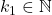 k_1\in\mathbb{N}