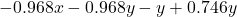 \[- 0.968x - 0.968y - y + 0.746y\]