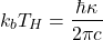 \begin{equation*}k_{b}T_{H}=\frac{\hbar\kappa}{2\pi c}\end{equation*}