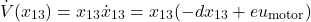 \[\dot{V}(x_{13}) = x_{13} \dot{x}_{13} = x_{13}(-d x_{13} + e u_{\text{motor}}) \]
