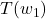 T(w_1)