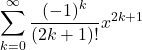 \[\sum_{k=0}^\infty \frac{(-1)^k}{(2k+1)!} x^{2k+1}\]