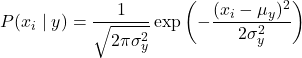 \[P(x_i \mid y) = \frac{1}{\sqrt{2\pi\sigma^2_y}} \exp \left( -\frac{(x_i - \mu_y)^2}{2\sigma^2_y} \right)\]