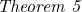 \noindent\textit{Theorem 5}