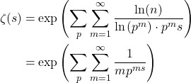 Rendered by QuickLaTeX.com \begin{align*} \zeta(s) & =\exp\left(\sum_p \sum_{m=1}^{\infty} \frac{\ln (n)}{\ln \left(p^m\right) \cdot p^ms }\right) \\ & = \exp \left(\sum_p \sum_{m=1}^{\infty} \frac{1}{m p^{ms}}\right) \end{align*}