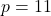 p = 11