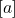 [a]