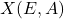X(E,A)