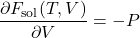\[\frac{\partial F_{\text{sol}}(T, V)}{\partial V} = -P\]