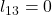 l_{13} = 0