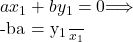 ax_1 + by_1 = 0 \implies \frac{-b}{a} = \frac{y_1}{x_1}