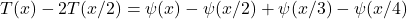 \[T(x)-2 T(x / 2)=\psi(x)-\psi(x / 2)+\psi(x / 3)-\psi(x / 4)\]