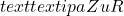 text{textipa{ZuR}}