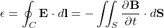 \begin{equation*}\epsilon = \oint_C \mathbf{E} \cdot d\mathbf{l} = -\iint_S \frac{\partial\mathbf{B}}{\partial t} \cdot d\mathbf{S}\end{equation*}