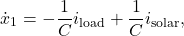 \[\dot{x}_{1} &= - \frac{1}{C} i_{\text{load}} + \frac{1}{C} i_{\text{solar}},\]