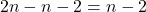 2n-n-2 = n-2
