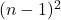(n-1)^2