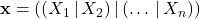\mathbf{x} = ((X_1 \,|\, X_2) \,|\, (\ldots \,|\, X_n))