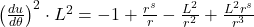 \left(\frac{\mathbbm{d}u}{\mathbbm{d}\theta} \right)^{2} \cdot L^{2} = - 1 + \frac{r^{s}}{r} - \frac{L^{2}}{r^{2}} + \frac{L^{2}r^{s}}{r^{3}}