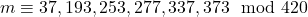 m \equiv 37,193,253,277,337,373 \mod 420
