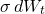 \[\sigma \, dW_t\]