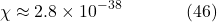 \[\chi \approx 2.8 \times 10^{-38} \hspace{40pt} \text{(46)}\]