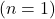 (n=1)