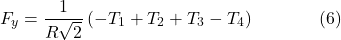 \[F_y = \frac{1}{R\sqrt{2}} \left( -T_1 + T_2 + T_3 - T_4 \right) \hspace{40pt} \text{(6)}\]