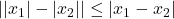 ||x_1|-| x_2|| \leq|x_1-x_2|