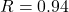 R = 0.94