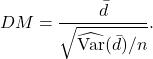 \[DM = \frac{\bar{d}}{\sqrt{\widehat{\text{Var}}(\bar{d})/n}}.\]