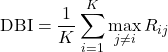 \[\text{DBI} = \frac{1}{K} \sum_{i=1}^K \max_{j \neq i} R_{ij}\]