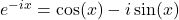 e^{-ix} = \cos(x) - i\sin(x)