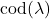 \text{cod}(\lambda)