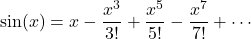 \[\sin(x) = x - \frac{x^3}{3!} + \frac{x^5}{5!} - \frac{x^7}{7!} + \cdots\]