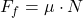 \begin{equation*}F_f = \mu \cdot N\end{equation*}