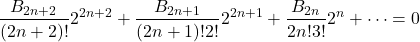 \[\frac{B_{2n+2}}{(2n+2)!}2^{2n+2} + \frac{B_{2n+1}}{(2n+1)! 2!}2^{2n+1} + \frac{B_{2n}}{2n! 3!}2^n + \dots = 0\]