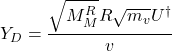 Rendered by QuickLaTeX.com \begin{equation*}Y_{D}=\frac{\sqrt{M_{M}^{R}} R \sqrt{m_{v}} U^{\dagger}}{v}\end{equation*}