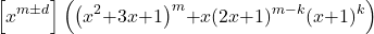 \[\left[x^{m\mathrm{\pm }d}\right]\left({\left(x^2\mathrm{+}3x\mathrm{+}1\right)}^m\mathrm{+}x{\left(2x\mathrm{+}1\right)}^{m\mathrm{-}k}{\left(x\mathrm{+}1\right)}^k\right)\]
