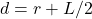 d=r + L/2