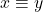 x \equiv y