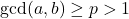 \gcd(a,b) \geq p > 1